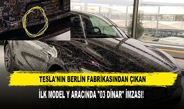 TESLA'NIN BERLİN FABRİKASINDAN ÇIKAN İLK MODEL Y ARACINDA "03 DİNAR" İMZASI!