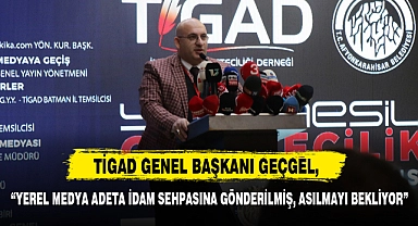 TİGAD Genel Başkanı Geçgel: "Yerel Medya Adeta İdam Sehpasına Gönderilmiş, Asılmayı Bekliyor"