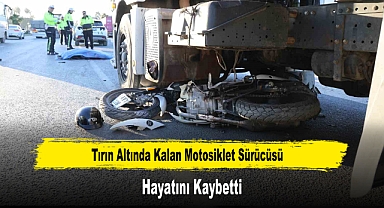Tırın Altında Kalan Motosiklet Sürücüsü Hayatını Kaybetti