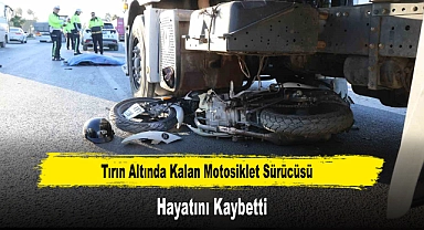 Tırın Altında Kalan Motosiklet Sürücüsü Hayatını Kaybetti