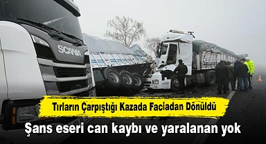 Tırların Çarpıştığı Kazada Faciadan Dönüldü: Şans eseri can kaybı ve yaralanan yok
