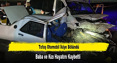 Tofaş Otomobil İkiye Bölündü, Baba ve Kızı Hayatını Kaybetti