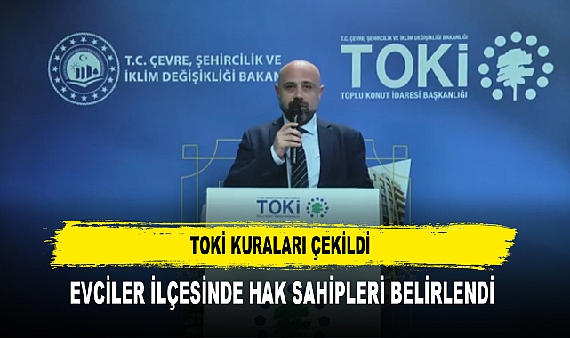 TOKİ Kuraları Çekildi Evciler İlçesinde Hak Sahipleri Belirlendi