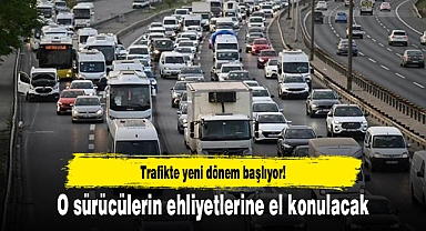 Trafikte yeni dönem başlıyor! O sürücülerin ehliyetlerine el konulacak