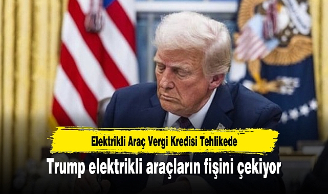 Trump elektrikli araçların fişini çekiyor