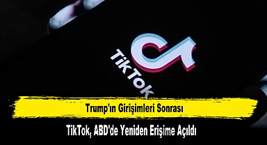 Trump'ın Girişimleri Sonrası TikTok, ABD'de Yeniden Erişime Açıldı