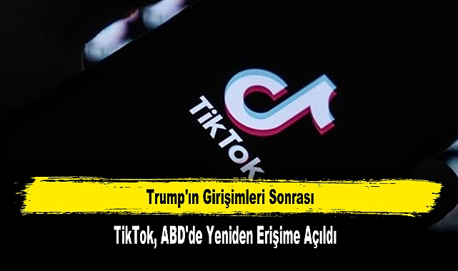 Trump'ın Girişimleri Sonrası TikTok, ABD'de Yeniden Erişime Açıldı