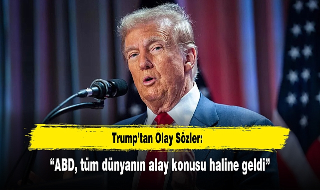 Trump'tan Olay Sözler:  "ABD, tüm dünyanın alay konusu haline geldi"