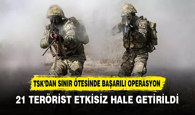 TSK’DAN SINIR ÖTESİNDE BAŞARILI OPERASYON