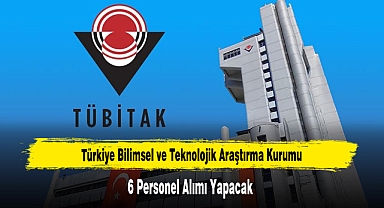 TÜBİTAK 6 Personel Alımı Yapacak