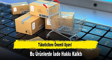 Tüketicilere Önemli Uyarı: Bu Ürünlerde İade Hakkı Kalktı