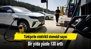 Türkiye'de elektrikli otomobil sayısı bir yılda yüzde 130 arttı