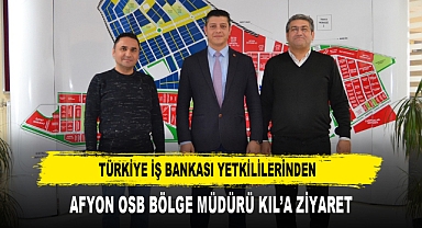 Türkiye İş Bankası Yetkililerinden Afyon OSB Bölge Müdürü Kıl’a Ziyaret
