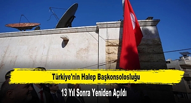 Türkiye'nin Halep Başkonsolosluğu 13 Yıl Sonra Yeniden Açıldı
