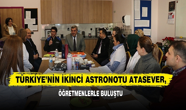 Türkiye'nin İkinci Astronotu Atasever Öğretmenlerle Buluştu