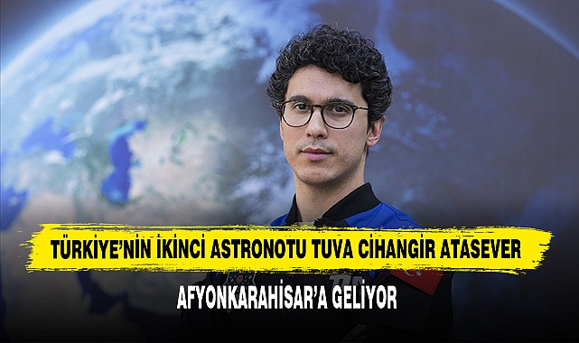 Türkiye’nin İkinci Astronotu Tuva Cihangir Atasever Afyonkarahisar’a Geliyor