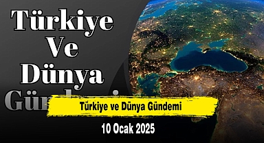 Türkiye ve Dünya Gündemi | 10 Ocak 2025