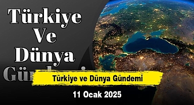 Türkiye ve Dünya Gündemi | 11 Ocak 2025