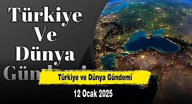 Türkiye ve Dünya Gündemi | 12 Ocak 2025