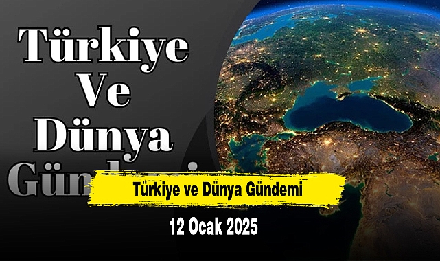 Türkiye ve Dünya Gündemi | 12 Ocak 2025