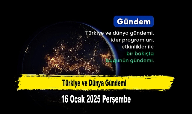 Türkiye ve Dünya Gündemi | 16 Ocak 2025
