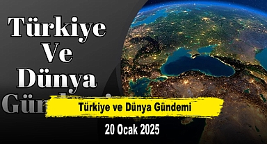 Türkiye ve Dünya Gündemi | 20 Ocak 2025