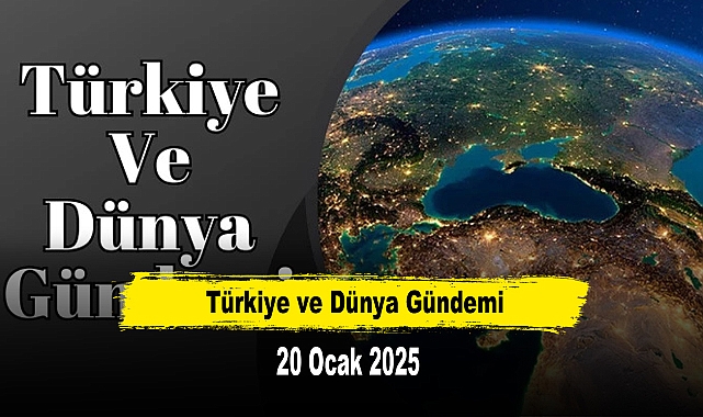 Türkiye ve Dünya Gündemi | 20 Ocak 2025