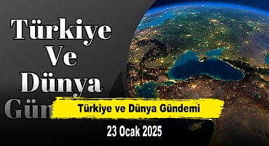 Türkiye ve Dünya Gündemi | 23 Ocak 2025