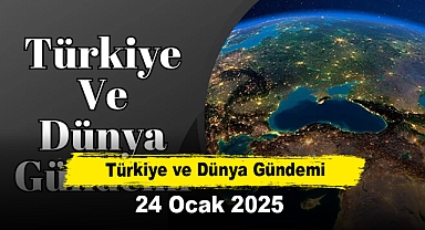 Türkiye ve Dünya Gündemi | 24 Ocak 2025