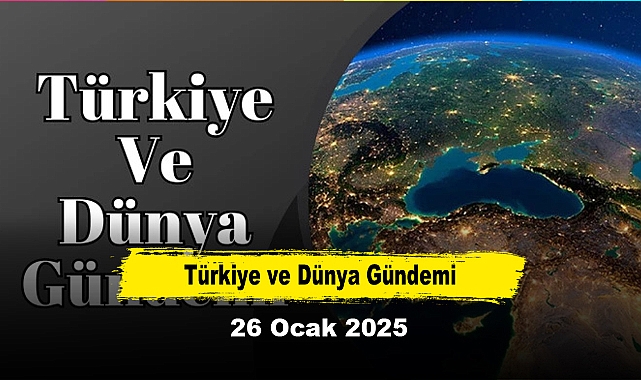 Türkiye ve Dünya Gündemi | 26 Ocak 2025
