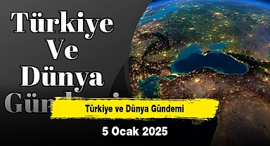 Türkiye ve Dünya Gündemi | 5 Ocak 2025