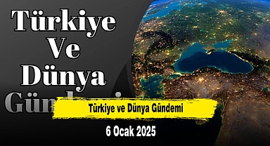 Türkiye ve Dünya Gündemi |6 Ocak 2025