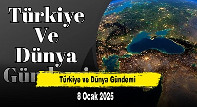 Türkiye ve Dünya Gündemi | 8 Ocak 2025