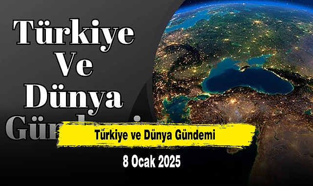 Türkiye ve Dünya Gündemi | 8 Ocak 2025