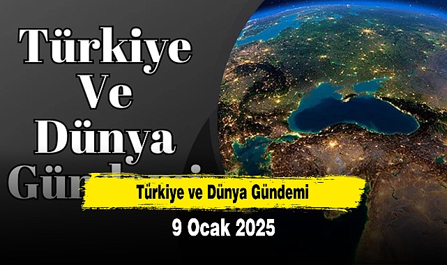 Türkiye ve Dünya Gündemi | 9 Ocak 2025