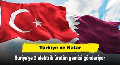 Türkiye ve Katar, Suriye'ye 2 elektrik üretim gemisi gönderiyor