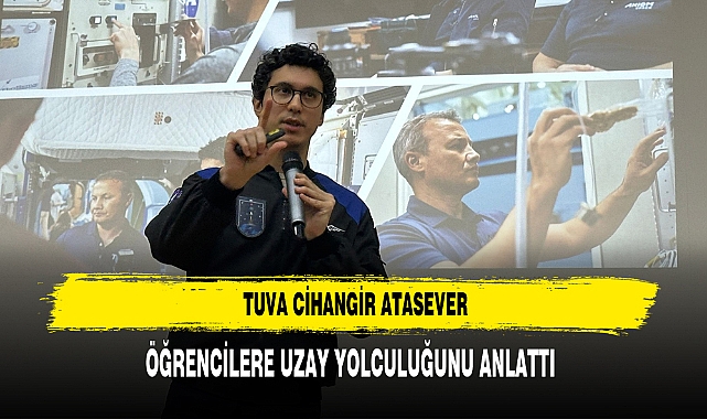 TUVA CİHANGİR ATASEVER, ÖĞRENCİLERE UZAY YOLCULUĞUNU ANLATTI