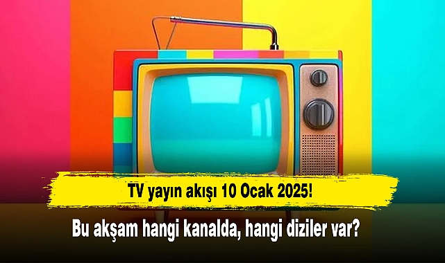 TV yayın akışı 10 Ocak 2025 Bu akşam hangi kanalda, hangi diziler var?