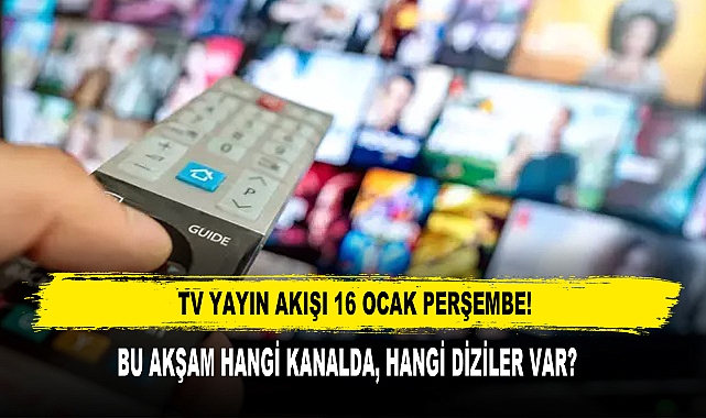 TV YAYIN AKIŞI 16 OCAK PERŞEMBE!
