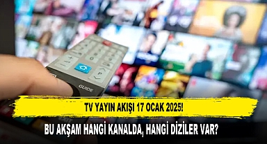 TV YAYIN AKIŞI 17 OCAK 2025