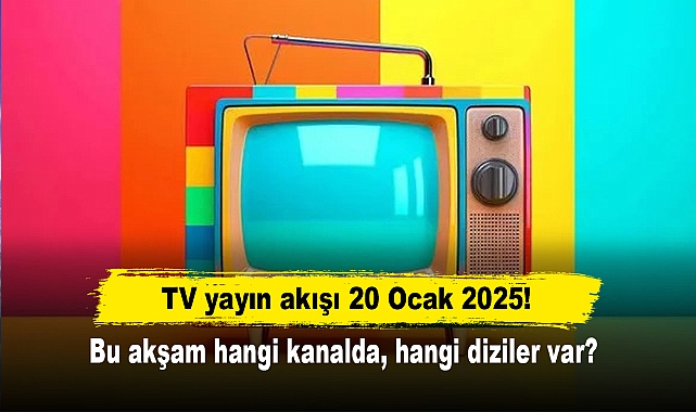 TV yayın akışı 20 Ocak 2025! Bu akşam hangi kanalda, hangi diziler var?