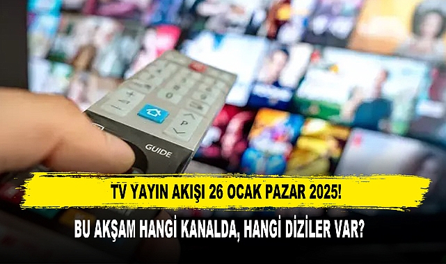 TV YAYIN AKIŞI 26 OCAK PAZAR 2025!