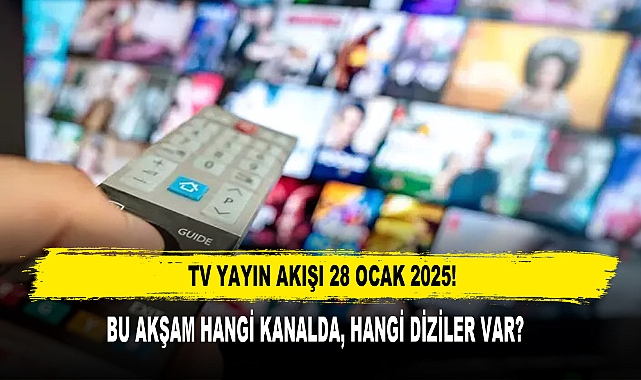 TV YAYIN AKIŞI 28 OCAK 2025!