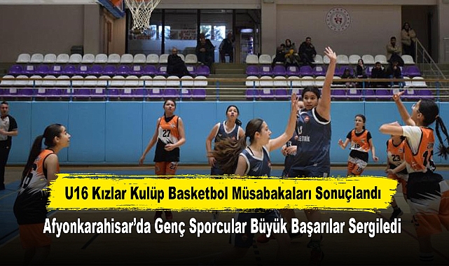 U16 Kızlar Kulüp Basketbol Müsabakaları Sonuçlandı