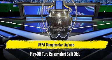 UEFA Şampiyonlar Ligi’nde Play-Off Turu Eşleşmeleri Belli Oldu