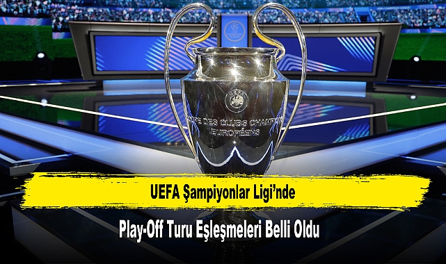 UEFA Şampiyonlar Ligi’nde Play-Off Turu Eşleşmeleri Belli Oldu