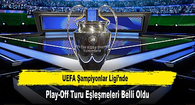 UEFA Şampiyonlar Ligi’nde Play-Off Turu Eşleşmeleri Belli Oldu