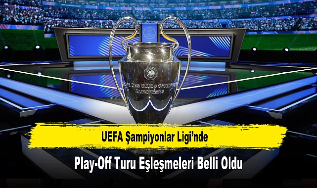 UEFA Şampiyonlar Ligi’nde Play-Off Turu Eşleşmeleri Belli Oldu