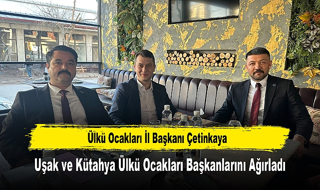 Ülkü Ocakları İl Başkanı Çetinkaya, Uşak ve Kütahya Ülkü Ocakları Başkanlarını Ağırladı