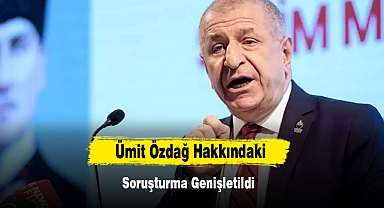 Ümit Özdağ Hakkındaki Soruşturma Genişletildi